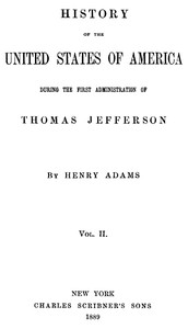 History of the United States of America, Volume 2 (of 9) :  During the first administration of Thomas Jefferson