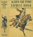 Alden the Pony Express rider :  or, Racing for life