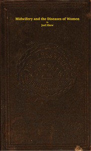 Midwifery and the diseases of women :  A descriptive and practical work showing the superiority of water-treatment in menstruation and its disorders, chlorosis, leucorrhea, fluor albus, prolapsus uteri, hysteria, spinal diseases, and other weaknesses of females, in pregnancy and its diseases, abortion, uterine hemorrhage, and the general management of childbirth, nursing, etc., etc.
