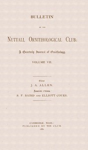 Bulletin of the Nuttall Ornithological Club :  A quarterly journal of ornithology, Volume VII (1882)