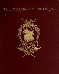 The meaning of pictures :  Six lectures given for Columbia University at the Metropolitan Museum of Art