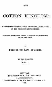 The Cotton Kingdom, volume 1 (of 2) :  A traveller's observations on cotton and slavery in the American Slave States