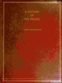 A history of the Brazil :  comprising its geography, commerce, colonization, aboriginal inhabitants, &c. &c. &c.