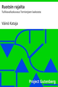 Ruotsin rajalta :  Tullikavalluskuvaus Tornionjoen laaksosta