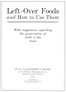 Left-over foods and how to use them :  with suggestions regarding the preservation of foods in the home