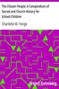 The Chosen People: A Compendium of Sacred and Church History for School-Children