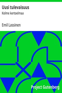 Uusi tulevaisuus :  Kolme kertoelmaa