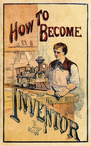 How to become an inventor :  Containing experiments in photography, hydraulics, galvanism and electricity, magnetism, heat, and the wonders of the microscope