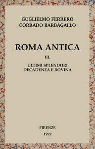 Roma antica, Vol. 3/3 :  Ultimi splendori, decadenza e rovina