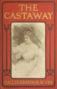 The castaway :  Three great men ruined in one year—a king, a cad and a castaway