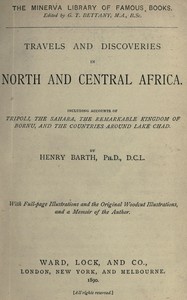 Travels and discoveries in North and Central Africa :  Including accounts of Tripoli, the Sahara, the remarkable kingdom of Bornu, and the countries around Lake Chad
