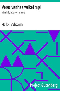 Veres vanhaa veikeämpi :  Maalailuja Savon maalta