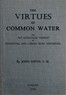 The virtues of common water :  or, The advantages thereof, in preventing and curing many distempers : gathered from the writings of several eminent physicians, and also from more than forty years experience