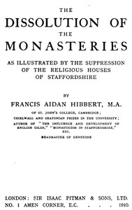The dissolution of the monasteries :  As illustrated by the suppression of the religious houses of Staffordshire