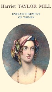Enfranchisement of women :  Reprinted from the Westminster and Foreign Quarterly Review, for July 1851