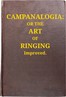 Campanalogia :  or The art of ringing improved : with plain and easie rules to guide the practitioner in the ringing all kinds of changes, to which is added, great variety of new peals.