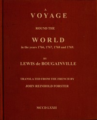 A voyage round the world :  Perfomed by order of His most Christian Majesty, in the years 1766, 1767, 1768, and 1769.