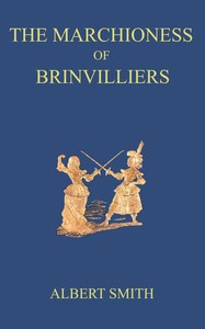 The Marchioness of Brinvilliers, the poisoner of the seventeenth century :  A romance of old Paris