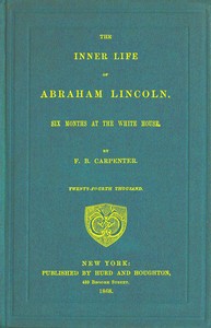 The inner life of Abraham Lincoln :  Six months at the White House