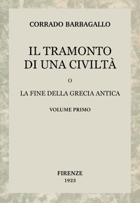 Il tramonto di una civiltà, vol. 1 (di 2) :  O la fine della Grecia antica