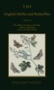 The English moths and butterflies :  Together with the plants, flowers, and fruits whereon they feed, and are usually found.