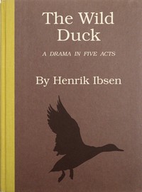 The wild duck :  A drama in five acts