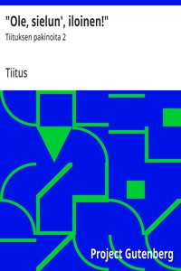 "Ole, sielun', iloinen!" :  Tiituksen pakinoita 2