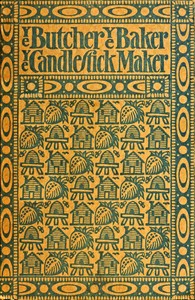 Ye butcher, ye baker, ye candlestick-maker :  Being sundry amusing and instructive verses for both old and young, adorned with numerous woodcuts