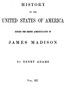 History of the United States of America, Volume 9 (of 9) :  During the second administration of James Madison
