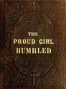 The proud girl humbled, or the two school-mates :  For little boys and girls
