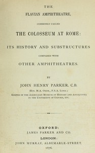 The archæology of Rome, Part 7 :  The Flavian amphitheatre, commonly called the Colosseum