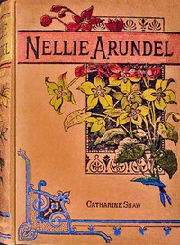 Nellie Arundel :  A tale of home life
