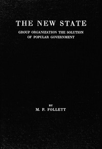 The new state :  Group organization the solution of popular government