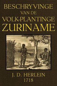 Beschryvinge van de volk-plantinge Zuriname :  vertonende de opkomst dier zelver colonie, de aanbouw en bewerkinge der zuiker-plantagien. Neffens den aard der eigene natuurlijke inwoonders of indianen; als ook de slaafsche Afrikaansche Mooren; deze beide natien haar levens- manieren, afgoden-dienst, regering, zeden, gewoonten en dagelijksche bezigheden. Mitsgaders een vertoog van de bosch-grond, water- en pluim-gediertens; de veel vuldige heerlijke vrugten, melk-agtige zappen, gommen, olyen, en de gehele gesteltheid van de Karaïbaansche kust.