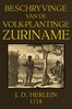 Beschryvinge van de volk-plantinge Zuriname :  vertonende de opkomst dier zelver colonie, de aanbouw en bewerkinge der zuiker-plantagien. Neffens den aard der eigene natuurlijke inwoonders of indianen; als ook de slaafsche Afrikaansche Mooren; deze beide natien haar levens- manieren, afgoden-dienst, regering, zeden, gewoonten en dagelijksche bezigheden. Mitsgaders een vertoog van de bosch-grond, water- en pluim-gediertens; de veel vuldige heerlijke vrugten, melk-agtige zappen, gommen, olyen, en de gehele gesteltheid van de Karaïbaansche kust.