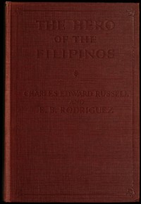 The hero of the Filipinos :  The story of José Rizal, poet, patriot and martyr