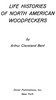 Life histories of North American woodpeckers
