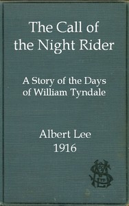 The call of the night rider :  A story of the days of William Tyndale