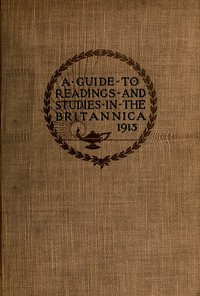 The reader's guide to the Encyclopaedia Britannica :  A handbook containing sixty-six courses of systematic study or occasional reading
