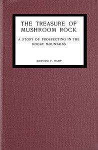 The treasure of Mushroom Rock :  A story of prospecting in the Rocky Mountains
