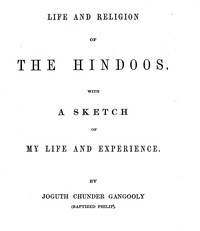 Life and religion of the Hindoos. :  With a sketch of my life and experience.
