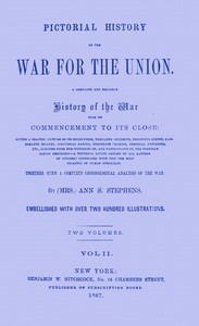 Pictorial history of the war for the Union, volume 2 (of 2) :  A complete and reliable history of the war from its commencement to its close ... together with a complete chronological analysis of the war