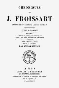 Chroniques de J. Froissart, tome 08.2/13 :  1370-1377 (Depuis le combat de Pontvallain jusqu'à la Prise d'Ardres et d'Audruicq)