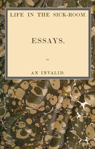 Life in the sick-room :  Essays