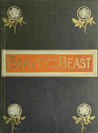 Beauty and the beast :  An old tale new-told, with pictures