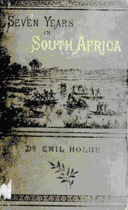 Seven years in South Africa, volume 2 (of 2) :  travels, researches, and hunting adventures, between the diamond fields and the Zambesi (1872-79)