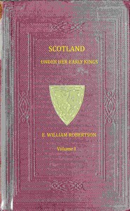 Scotland under her early kings, Volume 1 (of 2) :  a history of the kingdom to the close of the thirteenth century