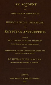 An account of some recent discoveries in hieroglyphical literature, and Egyptian antiquities :  including the author's original alphabet, as extended by Mr. Champollion, with a translation of five unpublished Greek and Egyptian manuscripts