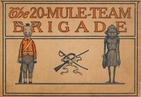 The 20-Mule-Team brigade :  Being a story in jingles of the good works and adventures of the famous "Twenty-Mule-Team"