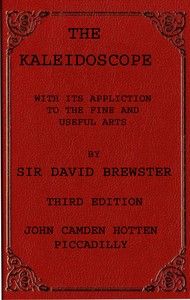 The kaleidoscope :  its history, theory and construction. With its application to the fine and useful arts